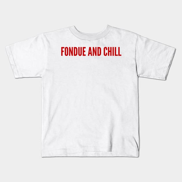 Fondue And Chill Kids T-Shirt by MessageOnApparel